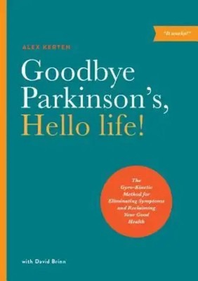 Goodbye Parkinson's, Hello Life! | Alex Kerten (u. a.) | Englisch | Taschenbuch