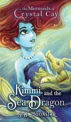 Kimmi and the Sea Dragon by J.B. Moonstar (English) Hardcover Book