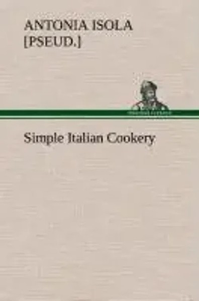 Antonia Isola | Simple Italian Cookery | Buch | Englisch (2013) | 64 S.-image