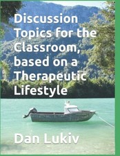 Discussion Topics for the Classroom, Based on a Therape -  NEW Dan Lukiv 2019