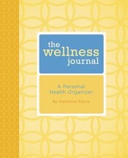 The Wellness Journal: A Personal Health Organizer Pierce, Katherine Spiral-boun