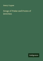 Songs Of Praise And Poems Of Devotion Henry Coppee