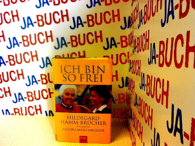 Ich bin so frei: Hildegard Hamm-Brücher im Gespräch mit Sandra Maischberger Hamm - Hamm-Brücher, Hildegard und Sandra Maischberger