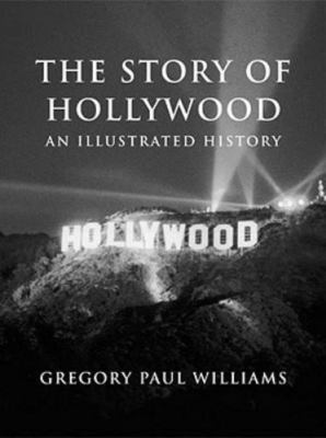 Story of Hollywood by Gregory Paul Williams (2011, Trade Paperback)