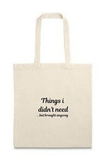 Tote Bag - Funny Quote - Things I Didn't Need - Cotton Totebag -Trending Fashion
