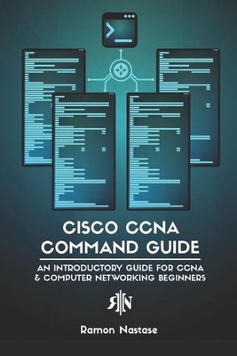 Cisco CCNA Command Guide: An Introductory Guide for CCNA & Computer Networking B