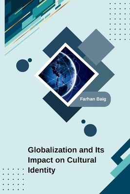 Globalization and Its Impact on Cultural Identity by Farhan Baig Paperback Book
