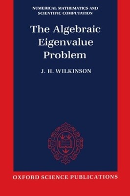 The Algebraic Eigenvalue Problem (Nmsc) by J Harvie Wilkinson: Used