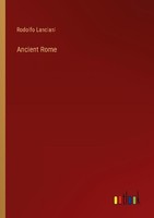 Ancient Rome Rodolfo Lanciani