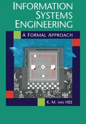 Information Systems Engineering : A Formal Approach, Paperback by Van Hee, Ke...