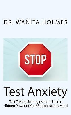 Stop Test Anxiety: Test Taking Strategies that Use the Hidden Power of Your...