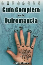Guia Completa De La Quiromancia/ the Complete Guide of Palmistry (Spanish Ed...