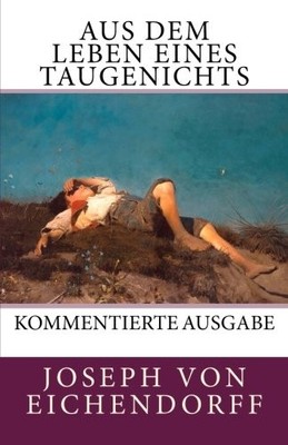 AUS DEM LEBEN EINES TAUGENICHTS [KOMMENTIERTE AUSGABE] By Joseph Von Eichendorff