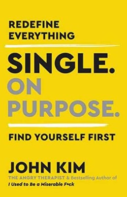 Single On Purpose: Redefine Everything. - Paperback, by Kim John - Very Good