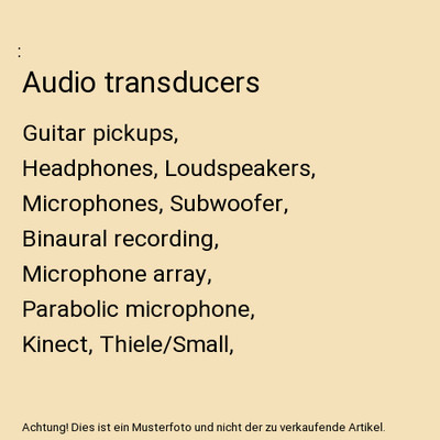 Audio transducers: Guitar pickups, Headphones, Loudspeakers, Microphones, Subwoo