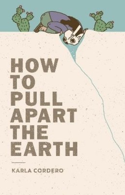 Karla Cordero How to Pull Apart the Earth (Taschenbuch)