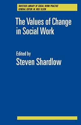 The Values of Change in Social Work by Steven Shardlow (Paperback, 1989)