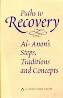 Paths to Recovery: Al-Anon's Steps, Traditions, and Concepts - Al-Anon Family Gr