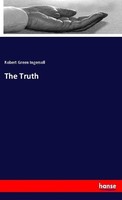 The Truth Robert Green Ingersoll