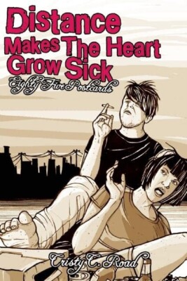 Distance Makes the Heart Grow Sick : A Book of Postcards by Cristy C. Road (2008