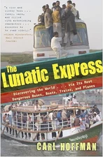 The Lunatic Express: Discovering the World . . . via Its Most Danger - VERY GOOD