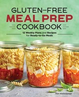 Gluten-Free Meal Prep Cookbook 12 Weekly Plans And Recipes For Ready-To-Go Meals