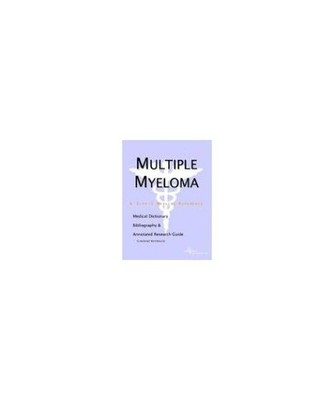 Multiple Myeloma - A Medical Dictionary, Bibliography, and Annotated Research Gu