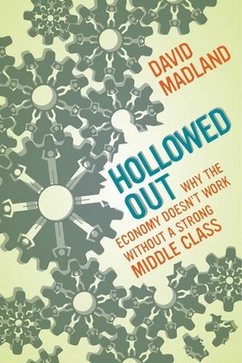 Hollowed Out: Why the Economy Doesn't Work without a Strong Middle Class - p...
