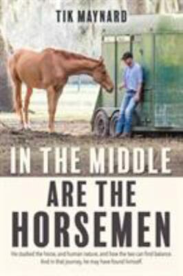In the Middle Are the Horsemen, Paperback by Maynard, Tik, Brand New, Free sh...