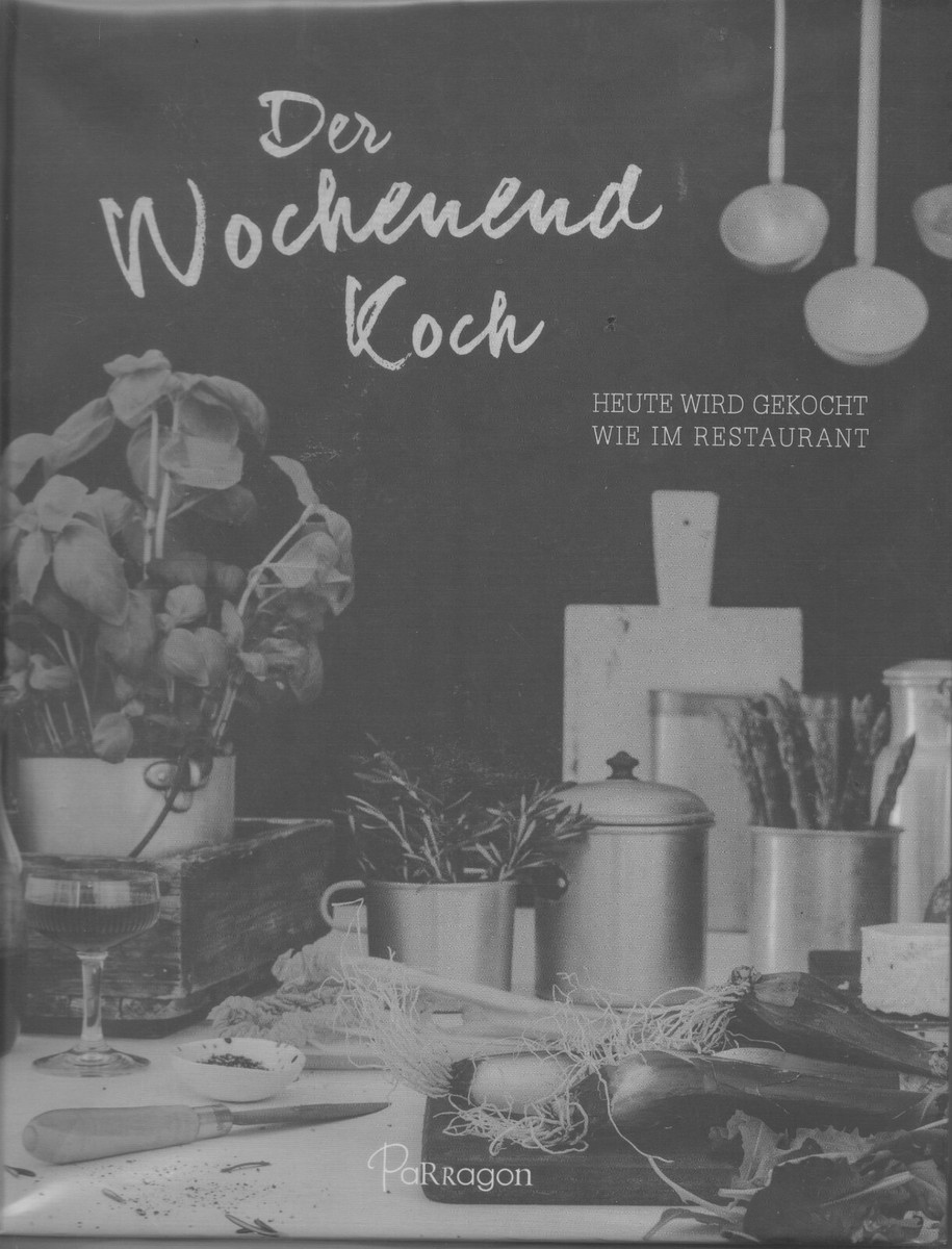 Der Wochenend Koch. Heute Wird Gekocht Wie Im Restaurant