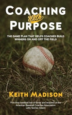 Coaching with Purpose: The Game Plan..., Madison, Keith
