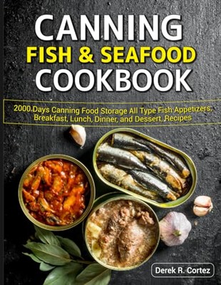 R. Cortez - Canning Fish  Seafood Cookbook  2000 Days Canning Food St - X555z