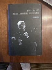 Derek Bailey and the Story of Free Improvisation by Ben Watson: Used