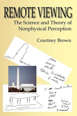 Remote Viewing The Science and Theory of Nonphysical Perception Courtney Brown