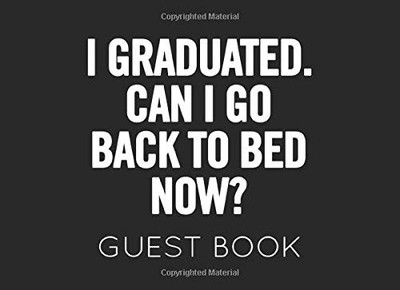 I GRADUATED. CAN I GO BACK TO BED NOW GUEST BOOK: BLACK By G S Publishing *NEW*