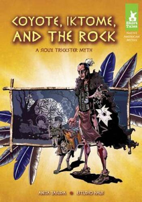 Coyote, Iktome, and the Rock: A Sioux Trickster Myth (Short Tales Native  - GOOD