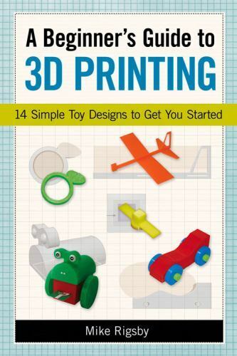 A Beginner's Guide to 3D Printing: 14 Simple Toy Designs to Get You Started by  - Foto 1 di 1