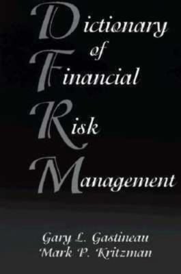 Dictionary of Financial Risk Management by Gary L. Gastineau