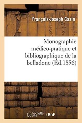 Monographie medico-pratique et bibliographique de la belladone                 