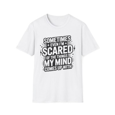 Sometimes Even I'm Scared Typography T-Shirt | Funny Mental Health Quote
