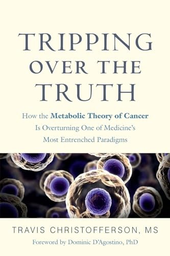 Tripping over the Truth: How the Metabolic Theory of Cancer Is O