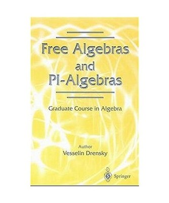 Free Algebras and Pi-Algebras: A Graduate Course in Algebra, Vesselin S. Drensky