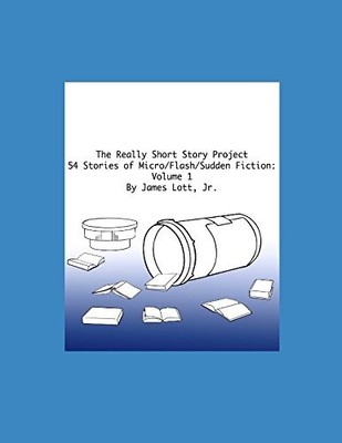 THE REALLY SHORT STORY PROJECT: 54 STORIES OF By Lott James Jr **BRAND NEW**