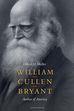 WILLIAM CULLEN BRYANT: AUTHOR OF AMERICA By Gilbert H. Muller
