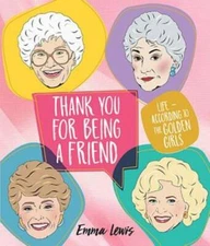 Thank You for Being a Friend: Life According to The Golden Girls - VERY GOOD