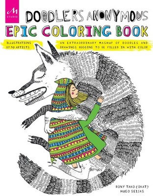Doodlers Anonymous Epic Coloring Book: An Extraordinary Mashup of Doodles an...