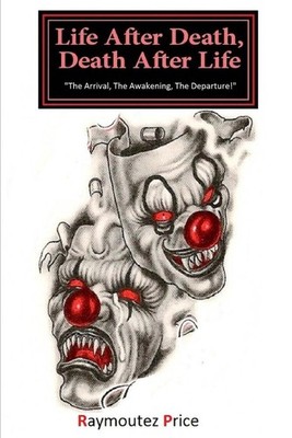 Life After Death, Death After Life: The Arrival, The Awakening, The Departure by