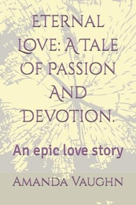 Eternal Love A Tale Of Passion And Devotion.: An Epic L -  NEW AMANDA L. VAUGH 2