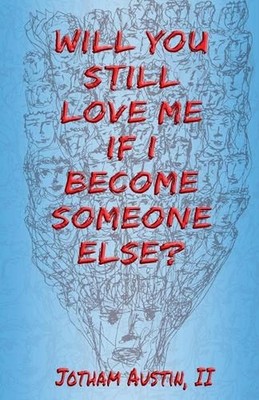Will You Still Love Me If I Become Someone Else? by Jotham Austin, II Paperback
