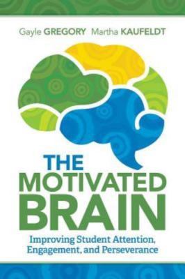 The Motivated Brain: Improving Student Attention, Engagement, and Perseverance,